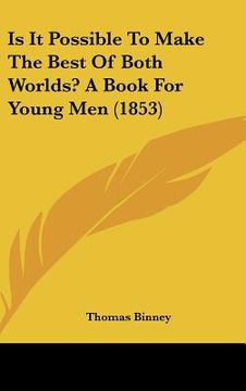 portada is it possible to make the best of both worlds? a book for young men (1853)