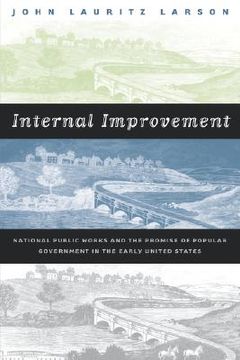portada internal improvement: national public works and the promise of popular government in the early united states (en Inglés)