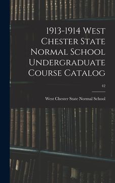 portada 1913-1914 West Chester State Normal School Undergraduate Course Catalog; 42 (en Inglés)