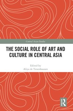 portada The Social Role of art and Culture in Central Asia (Central Asian Studies) (en Inglés)