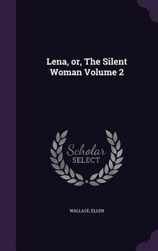 portada Lena, or, The Silent Woman Volume 2 (en Inglés)
