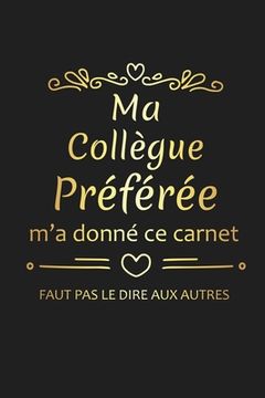 portada Ma Collègue Préférée M'a Donné Ce Carnet: Cadeau Collègue de Travail Original (en Francés)
