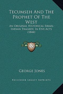 portada tecumseh and the prophet of the west: an original historical israel-indian tragedy, in five acts (1844) (en Inglés)