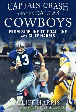 portada Captain Crash and the Dallas Cowboys: From Sideline to Goal Line with Cliff Harris (en Inglés)