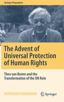 portada The Advent of Universal Protection of Human Rights: Theo Van Boven and the Transformation of the Un Role