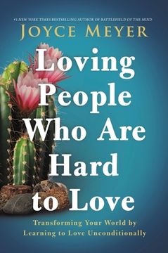 portada Loving People who are Hard to Love: Transforming Your World by Learning to Love Unconditionally (in English)