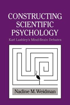 portada Constructing Scientific Psychology: Karl Lashley's Mind-Brain Debates (Cambridge Studies in the History of Psychology) (in English)