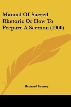 portada manual of sacred rhetoric or how to prepare a sermon (1900) (en Inglés)