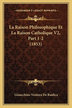 portada La Raison Philosophique Et La Raison Catholique V2, Part 1-2 (1853) (in French)
