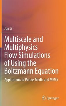 portada Multiscale and Multiphysics Flow Simulations of Using the Boltzmann Equation: Applications to Porous Media and Mems (en Inglés)