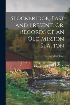 portada Stockbridge, Past and Present, or, Records of an Old Mission Station (en Inglés)