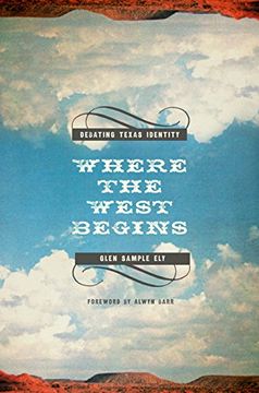 portada Where the West Begins: Debating Texas Identity (Plains Histories) (in English)