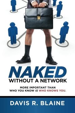 portada Naked Without a Network: More Important Than Who You Know is Who Knows You