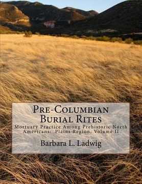 portada Pre-Columbian Burial Rites: Mortuary Practice Among Prehistoric North Americans: Plains Region, Volume II (in English)