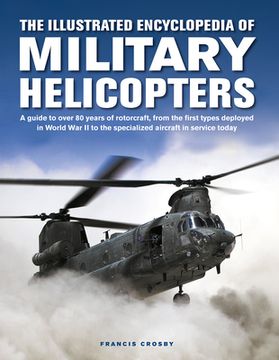 portada The Illustrated Encyclopedia of Military Helicopters: A Guide to Over 80 Years of Rotorcraft, from the First Types Deployed in World War II to the Spe (in English)