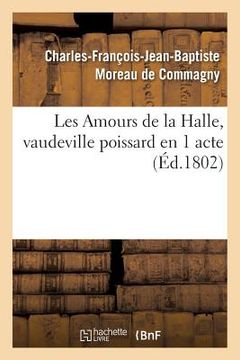 portada Les Amours de la Halle, Vaudeville Poissard En 1 Acte. Montansier-Variétés, Paris, 5 Frimaire an XI (en Francés)