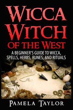 portada Wicca Witch of the West: A Beginner's Guide to Wicca, Spells, Herbs, Runes, and Rituals (en Inglés)