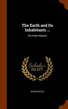 portada The Earth and Its Inhabitants ...: The Andes Regions (en Inglés)
