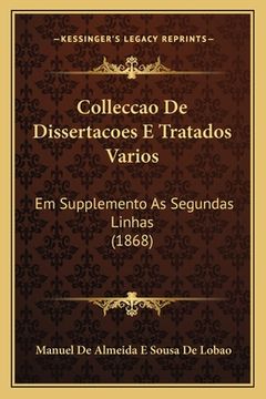 portada Colleccao De Dissertacoes E Tratados Varios: Em Supplemento As Segundas Linhas (1868) (en Portugués)