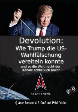 portada Devolution: Wie Trump die US-Wahlfälschung vereiteln konnte und so schließlich die Weltmacht der Kabale bricht (in German)
