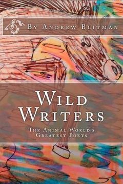 portada Wild Writers: The Animal World's Greatest Poets (en Inglés)