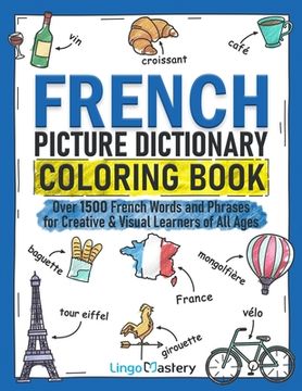 portada French Picture Dictionary Coloring Book: Over 1500 French Words and Phrases for Creative & Visual Learners of all Ages (Color and Learn) (in English)