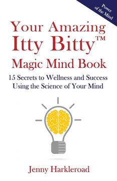portada Your Amazing Itty Bitty(TM) Magic Mind Book: 15 Secrets to Wellness and Success Using the Science of Your Mind (en Inglés)