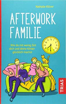 portada Afterwork-Familie: Wie du mit Wenig Zeit Dich und Deine Kinder Glücklich Machst (in German)