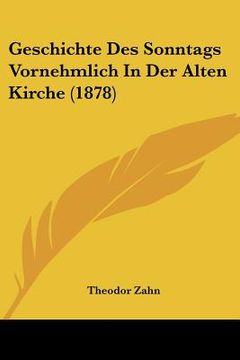 portada Geschichte Des Sonntags Vornehmlich In Der Alten Kirche (1878) (in German)