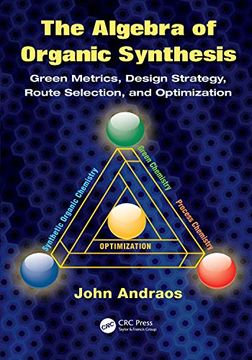 portada The Algebra of Organic Synthesis: Green Metrics, Design Strategy, Route Selection, and Optimization 