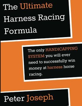 portada The Ultimate Harness Racing Formula: The only HANDICAPPING SYSTEM you will ever (en Inglés)