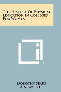 portada the history of physical education in colleges for women (en Inglés)
