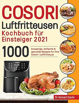 portada Cosori air Fryer Cookbook for Beginners 2021: 1000 Knusprige, Einfache & Gesunde Rezepte für Ihre Cosori- Luftfritteuse (en Alemán)