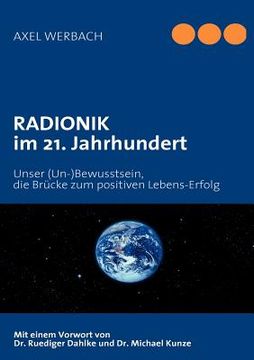 portada RADIONIK im 21. Jahrhundert: Unser (Un-)Bewusstsein, die Brücke zum positiven Lebens-Erfolg (in German)