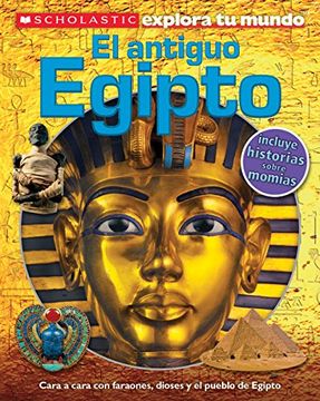portada Scholastic Explora tu Mundo: El Antiguo Egipto (Ancient Egypt): (Spanish Language Edition of Scholastic Discover More: Ancient Egypt) (Scholastic Explora tu Mundo