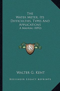 portada the water meter, its difficulties, types and applications: a manual (1892) (en Inglés)