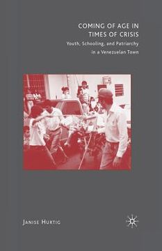 portada Coming of Age in Times of Crisis: Youth, Schooling, and Patriarchy in a Venezuelan Town