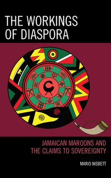 portada The Workings of Diaspora: Jamaican Maroons and the Claims to Sovereignty