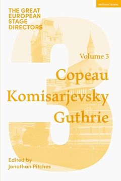 portada The Great European Stage Directors Volume 3: Copeau, Komisarjevsky, Guthrie (in English)