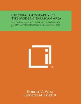portada Cultural Geography of the Modern Tarascan Area: Smithsonian Institution, Institute of Social Anthropology, Publication No. 7 (in English)