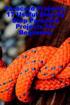 portada Paracord Projects: 17 Useful Step By Step Paracord Projects For Beginners (in English)