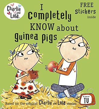 portada I Completely Know about Guinea Pigs. Characters Created by Lauren Child (Charlie and Lola)