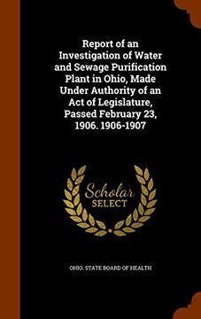 portada Report of an Investigation of Water and Sewage Purification Plant in Ohio, Made Under Authority of an Act of Legislature, Passed February 23, 1906. 1906-1907