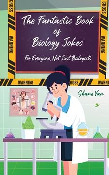 portada The Fantastic Book of Biology Jokes: For Everyone not Just Biologists de Shane Van(Lightning Source Inc) (en Inglés)