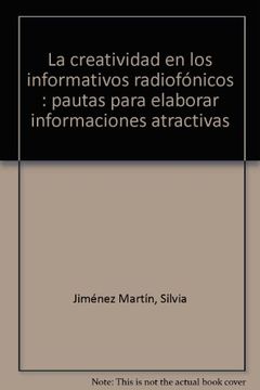 portada La creatividad en los informativos radiofónicos: pautas para elaborar informaciones atractivas (in Spanish)