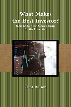 portada What Makes the Best Investor? How to get the Stock Market to Work for you (en Inglés)