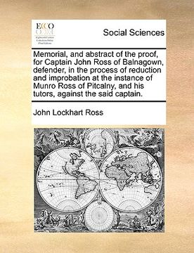portada memorial, and abstract of the proof, for captain john ross of balnagown, defender, in the process of reduction and improbation at the instance of munr