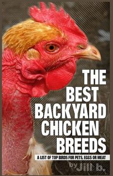 portada The Best Backyard Chicken Breeds (Color Edition): A List of Top Birds For Pets, Eggs or Meat (en Inglés)