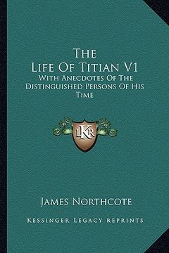 portada the life of titian v1: with anecdotes of the distinguished persons of his time