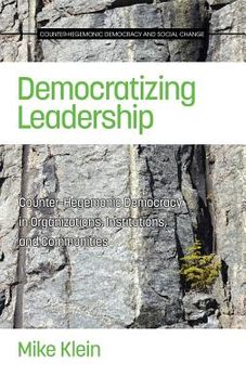 portada Democratizing Leadership: Counter-hegemonic Democracy in Organizations, Institutions, and Communities (HC)